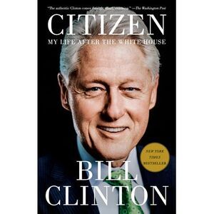 Citizen: My Life After the White House -- Bill Clinton